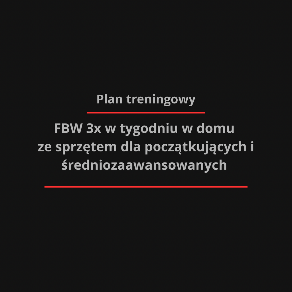 Plan treningowy FBW 3x/tyg w domu ze sprzętem